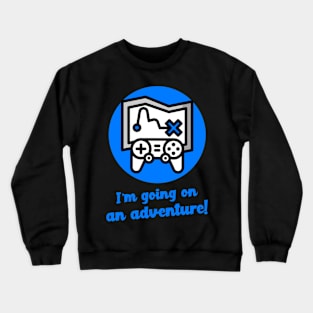 Blue I am going on an adventure! Crewneck Sweatshirt